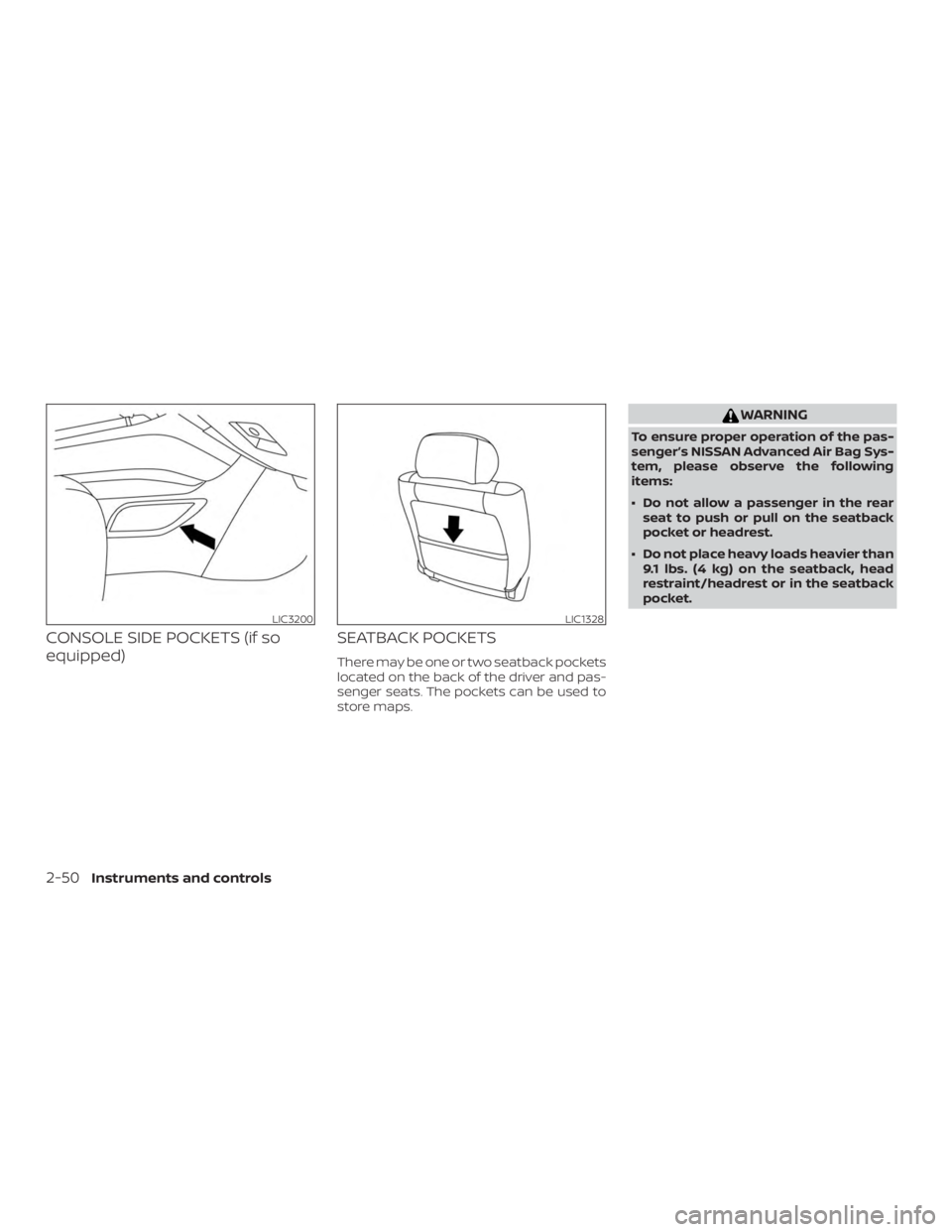 NISSAN MURANO 2018 Owner´s Manual CONSOLE SIDE POCKETS (if so
equipped)SEATBACK POCKETS
There may be one or two seatback pockets
located on the back of the driver and pas-
senger seats. The pockets can be used to
store maps.
WARNING
T NISSAN MURANO 2018 Owner´s Manual CONSOLE SIDE POCKETS (if so
equipped)SEATBACK POCKETS
There may be one or two seatback pockets
located on the back of the driver and pas-
senger seats. The pockets can be used to
store maps.
WARNING
T