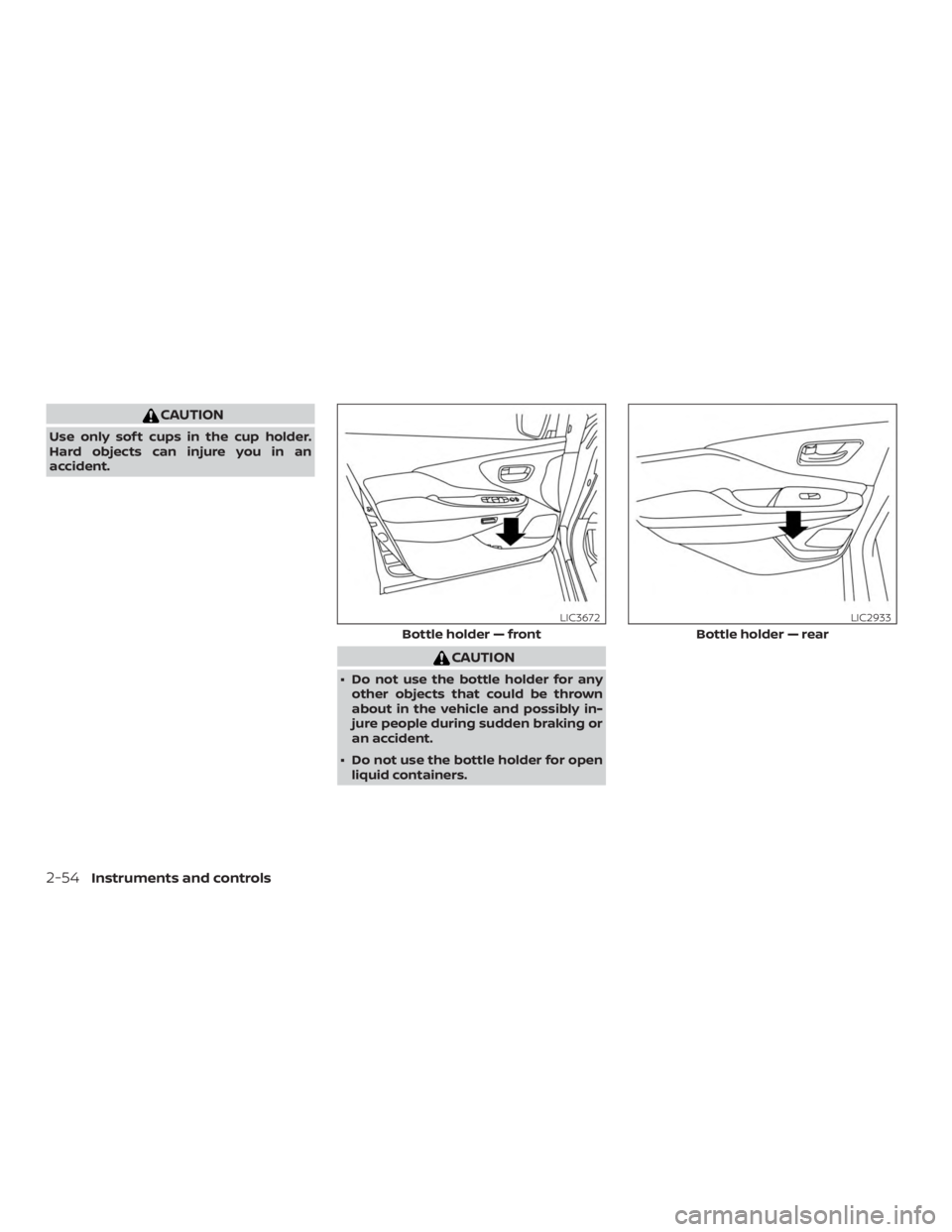 NISSAN MURANO 2018 Owner´s Manual CAUTION
Use only sof t cups in the cup holder.
Hard objects can injure you in an
accident.
CAUTION
∙ Do not use the bottle holder for anyother objects that could be thrown
about in the vehicle and p NISSAN MURANO 2018 Owner´s Manual CAUTION
Use only sof t cups in the cup holder.
Hard objects can injure you in an
accident.
CAUTION
∙ Do not use the bottle holder for anyother objects that could be thrown
about in the vehicle and p