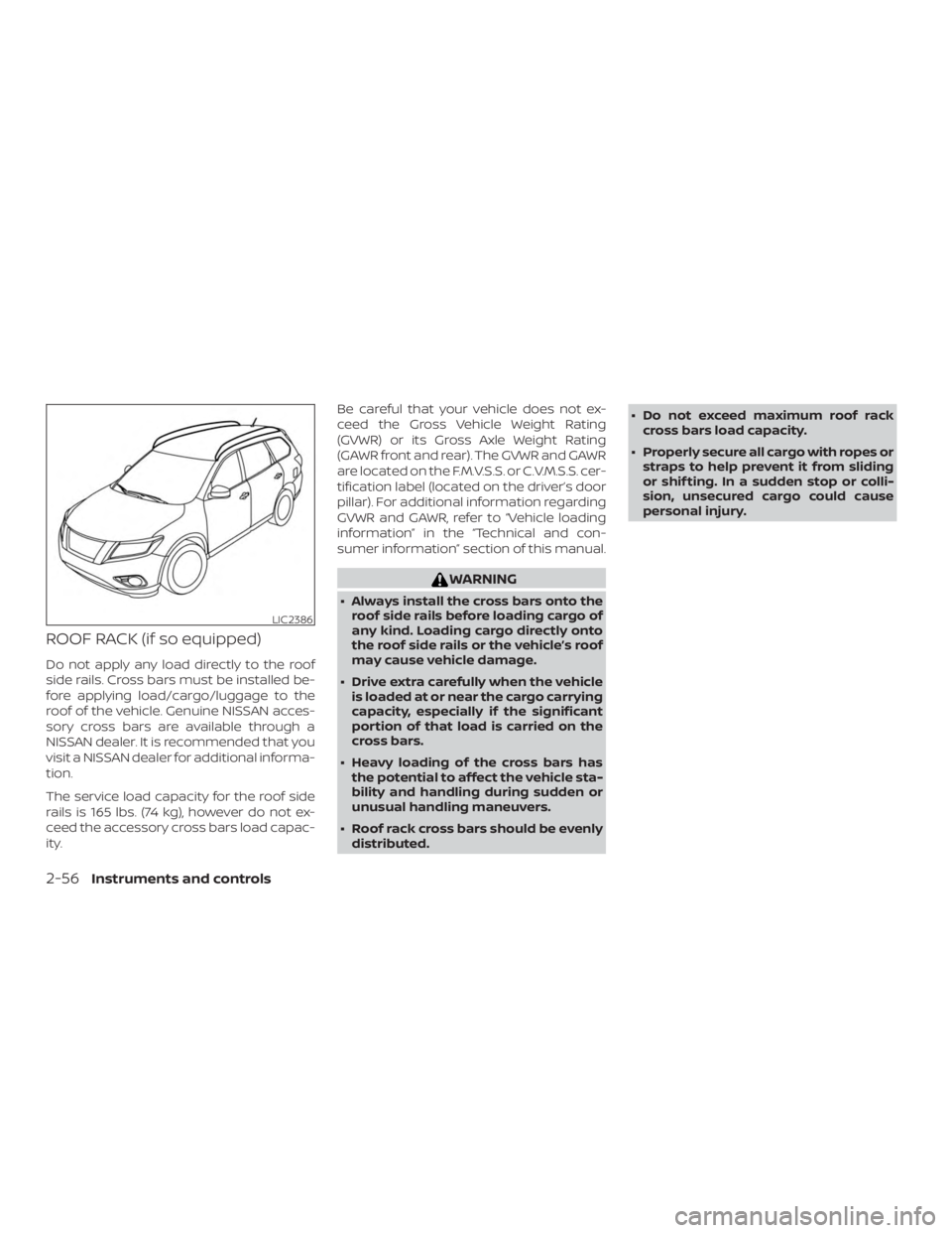 NISSAN MURANO 2018 Owner´s Manual ROOF RACK (if so equipped)
Do not apply any load directly to the roof
side rails. Cross bars must be installed be-
fore applying load/cargo/luggage to the
roof of the vehicle. Genuine NISSAN acces-
so NISSAN MURANO 2018 Owner´s Manual ROOF RACK (if so equipped)
Do not apply any load directly to the roof
side rails. Cross bars must be installed be-
fore applying load/cargo/luggage to the
roof of the vehicle. Genuine NISSAN acces-
so