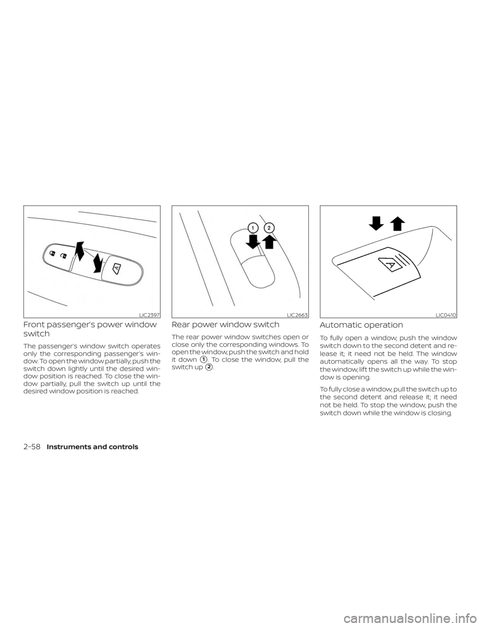 NISSAN MURANO 2018 Owner´s Manual Front passenger’s power window
switch
The passenger’s window switch operates
only the corresponding passenger’s win-
dow. To open the window partially, push the
switch down lightly until the des NISSAN MURANO 2018 Owner´s Manual Front passenger’s power window
switch
The passenger’s window switch operates
only the corresponding passenger’s win-
dow. To open the window partially, push the
switch down lightly until the des