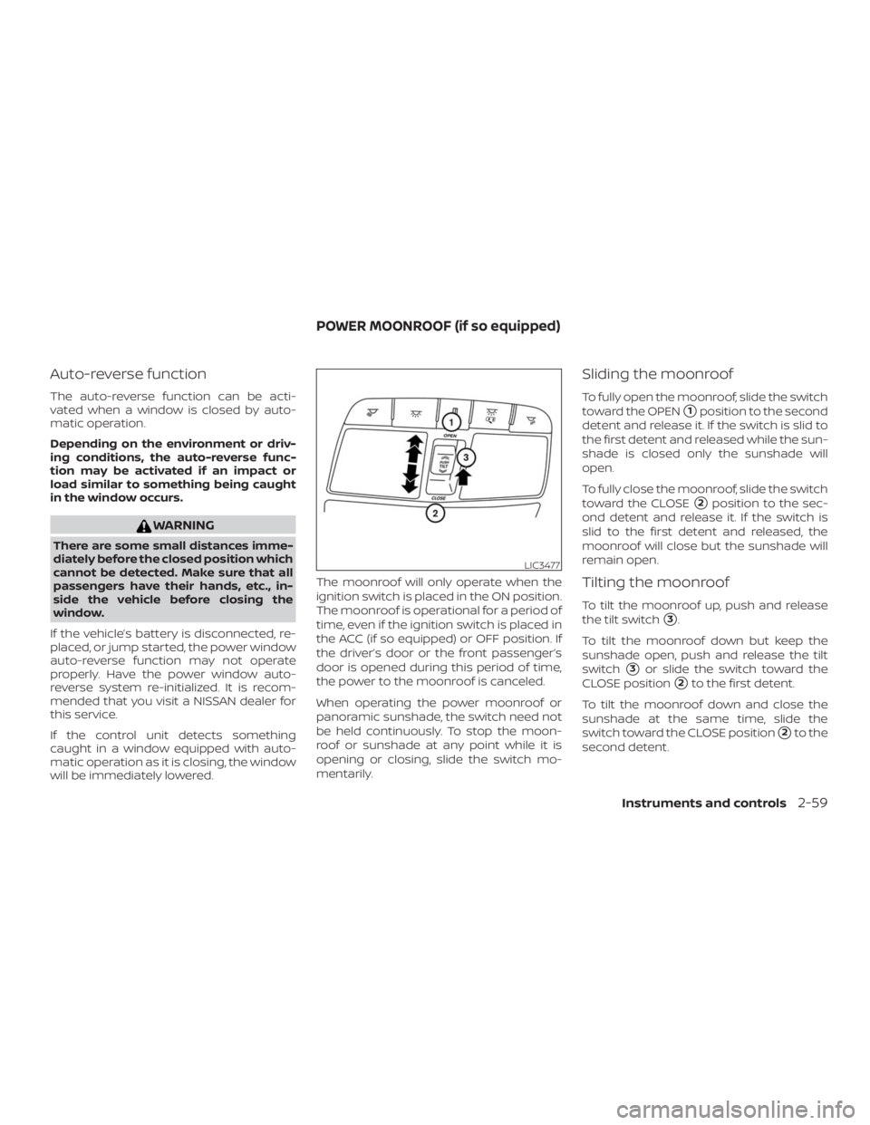 NISSAN MURANO 2018  Owner´s Manual Auto-reverse function
The auto-reverse function can be acti-
vated when a window is closed by auto-
matic operation.
Depending on the environment or driv-
ing conditions, the auto-reverse func-
tion m