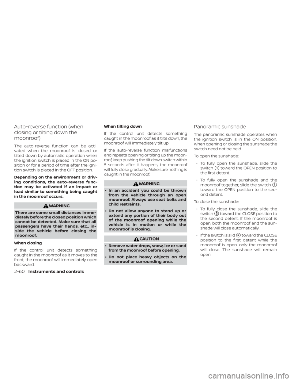 NISSAN MURANO 2018  Owner´s Manual Auto-reverse function (when
closing or tilting down the
moonroof )
The auto-reverse function can be acti-
vated when the moonroof is closed or
tilted down by automatic operation when
the ignition swit