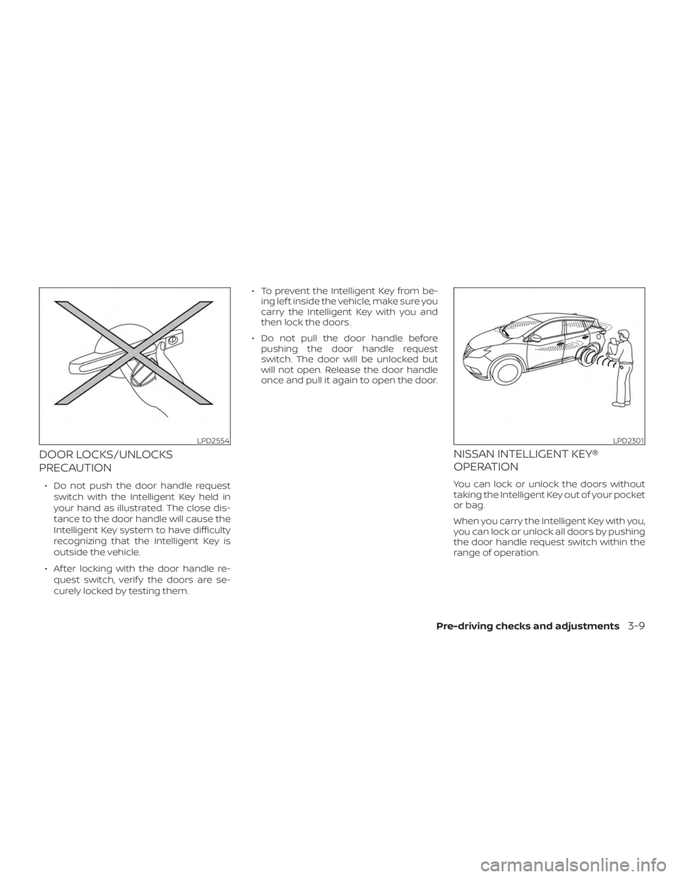 NISSAN MURANO 2018 Owner´s Manual DOOR LOCKS/UNLOCKS
PRECAUTION
∙ Do not push the door handle requestswitch with the Intelligent Key held in
your hand as illustrated. The close dis-
tance to the door handle will cause the
Intelligen NISSAN MURANO 2018 Owner´s Manual DOOR LOCKS/UNLOCKS
PRECAUTION
∙ Do not push the door handle requestswitch with the Intelligent Key held in
your hand as illustrated. The close dis-
tance to the door handle will cause the
Intelligen