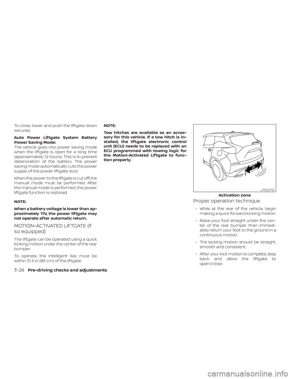 NISSAN MURANO 2018  Owner´s Manual To close, lower and push the lif tgate down
securely.
Auto Power Lif tgate System Battery
Power Saving Mode:
The vehicle goes into power saving mode
when the lif tgate is open for a long time
(approxi