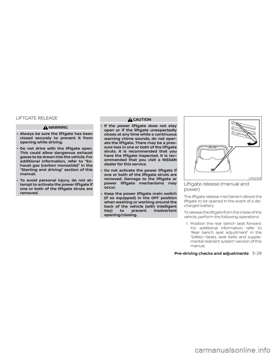 NISSAN MURANO 2018  Owner´s Manual LIFTGATE RELEASE
WARNING
∙ Always be sure the lif tgate has beenclosed securely to prevent it from
opening while driving.
∙ Do not drive with the lif tgate open. This could allow dangerous exhaust