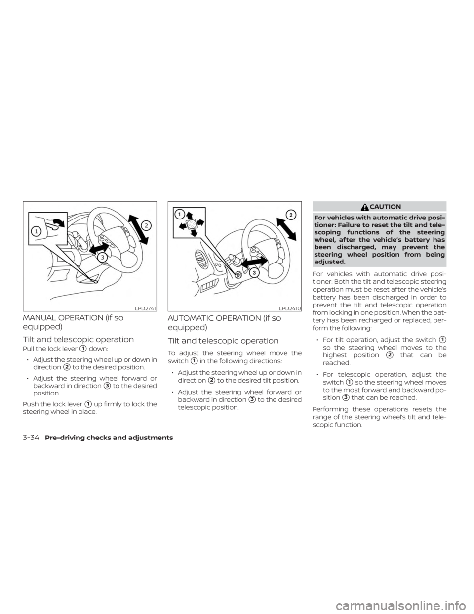 NISSAN MURANO 2018  Owner´s Manual MANUAL OPERATION (if so
equipped)
Tilt and telescopic operation
Pull the lock lever1down:
∙ Adjust the steering wheel up or down in direction
2to the desired position.
∙ Adjust the steering whee