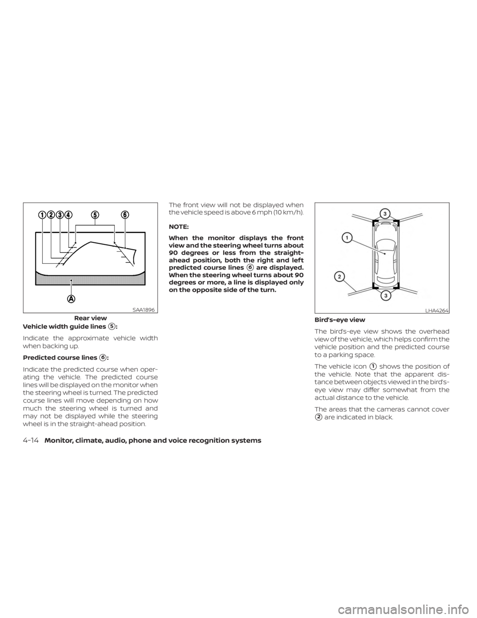 NISSAN MURANO 2018  Owner´s Manual Vehicle width guide lines5:
Indicate the approximate vehicle width
when backing up.
Predicted course lines
6:
Indicate the predicted course when oper-
ating the vehicle. The predicted course
lines w