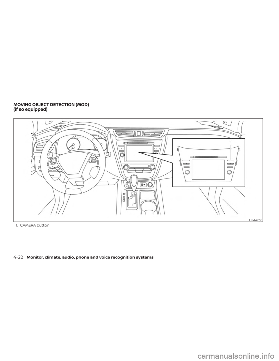 NISSAN MURANO 2018  Owner´s Manual 1. CAMERA button
LHA4738
MOVING OBJECT DETECTION (MOD)
(if so equipped)
4-22Monitor, climate, audio, phone and voice recognition systems 
