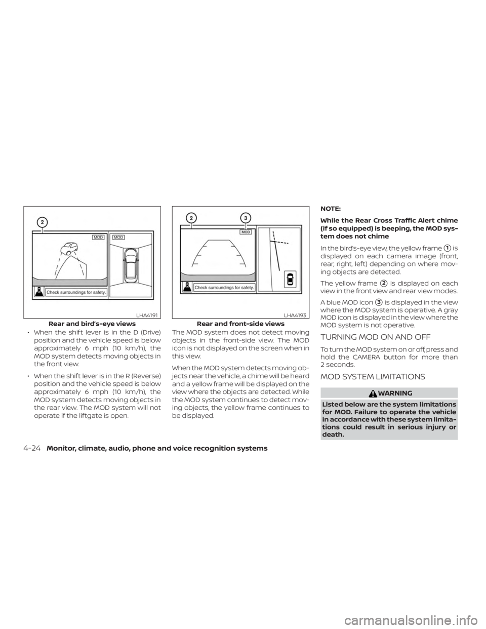 NISSAN MURANO 2018  Owner´s Manual ∙ When the shif t lever is in the D (Drive)position and the vehicle speed is below
approximately 6 mph (10 km/h), the
MOD system detects moving objects in
the front view.
∙ When the shif t lever i