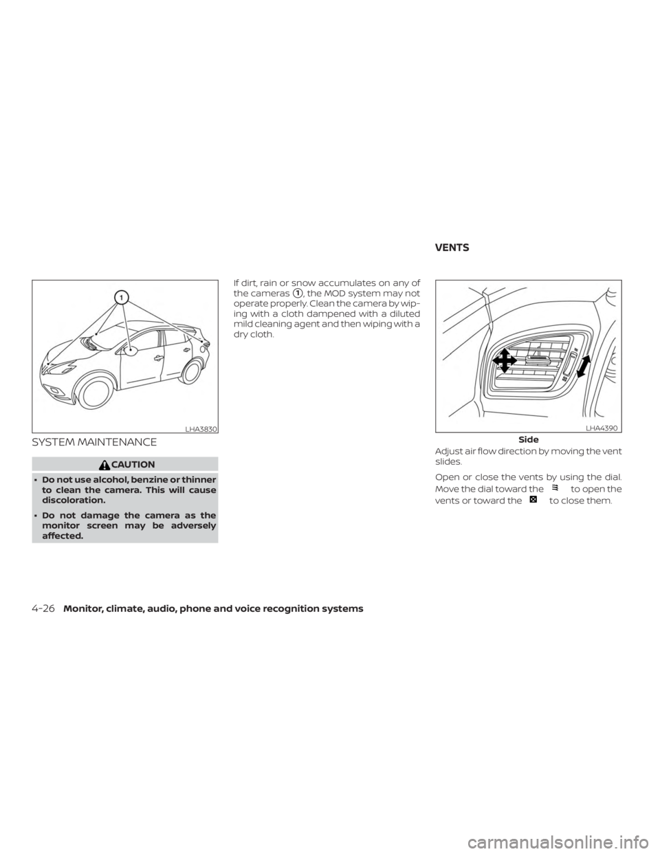 NISSAN MURANO 2018  Owner´s Manual SYSTEM MAINTENANCE
CAUTION
∙ Do not use alcohol, benzine or thinnerto clean the camera. This will cause
discoloration.
∙ Do not damage the camera as the monitor screen may be adversely
affected. I