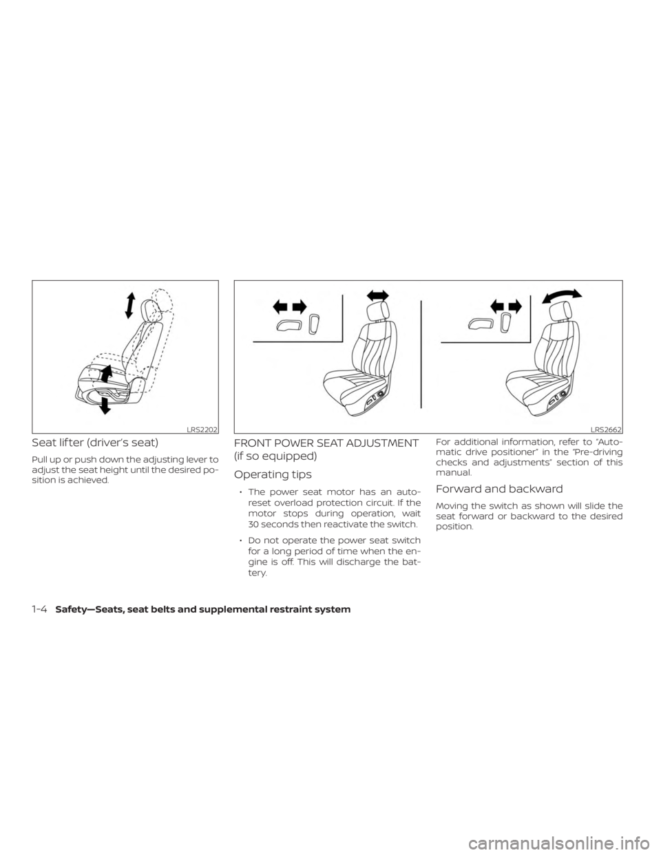NISSAN MURANO 2018  Owner´s Manual Seat lif ter (driver’s seat)
Pull up or push down the adjusting lever to
adjust the seat height until the desired po-
sition is achieved.
FRONT POWER SEAT ADJUSTMENT
(if so equipped)
Operating tips
