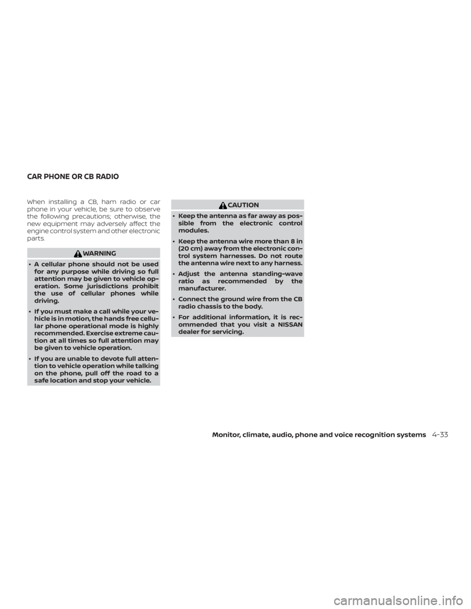 NISSAN MURANO 2018 Owner´s Manual When installing a CB, ham radio or car
phone in your vehicle, be sure to observe
the following precautions; otherwise, the
new equipment may adversely affect the
engine control system and other electr NISSAN MURANO 2018 Owner´s Manual When installing a CB, ham radio or car
phone in your vehicle, be sure to observe
the following precautions; otherwise, the
new equipment may adversely affect the
engine control system and other electr