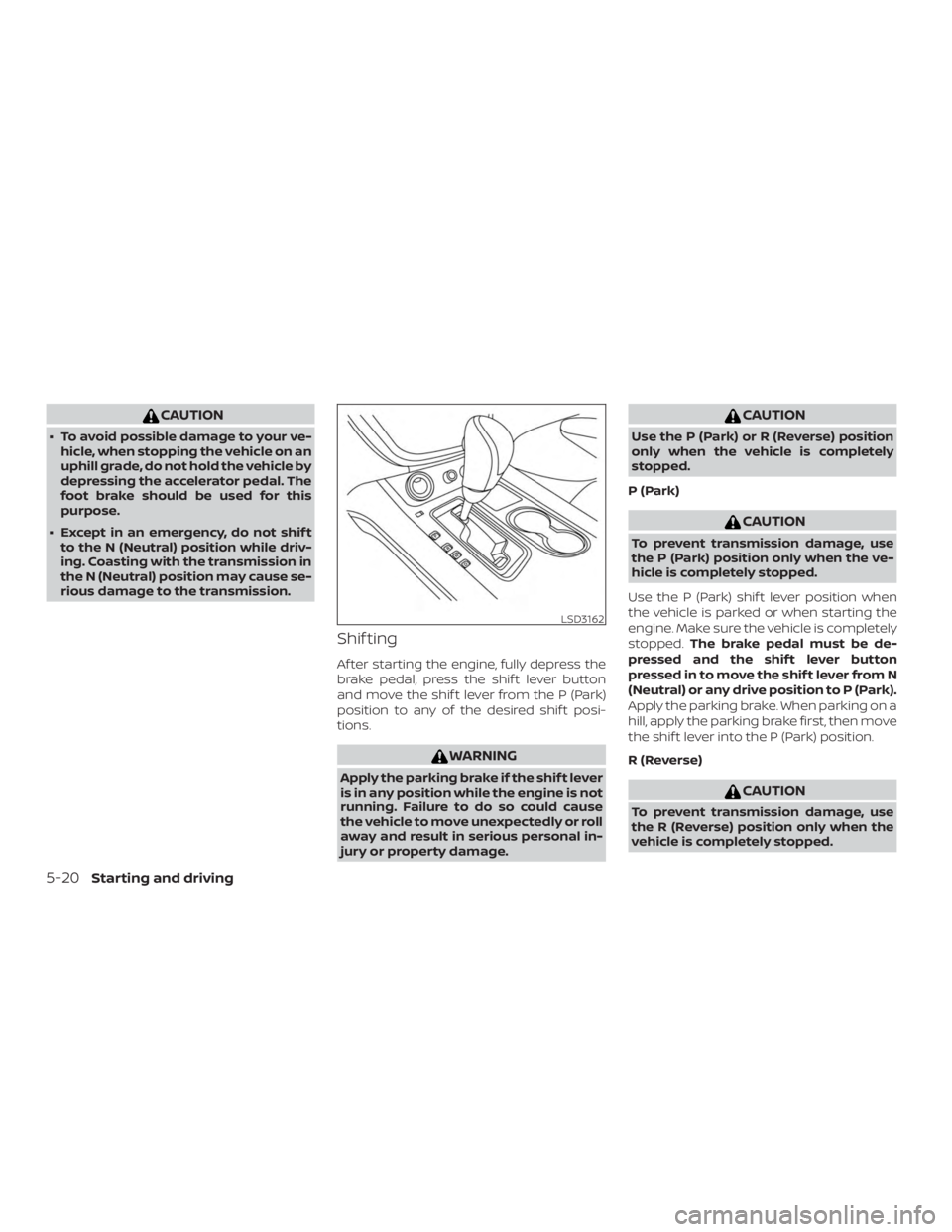 NISSAN MURANO 2018 Owner´s Manual CAUTION
∙ To avoid possible damage to your ve-hicle, when stopping the vehicle on an
uphill grade, do not hold the vehicle by
depressing the accelerator pedal. The
foot brake should be used for this NISSAN MURANO 2018 Owner´s Manual CAUTION
∙ To avoid possible damage to your ve-hicle, when stopping the vehicle on an
uphill grade, do not hold the vehicle by
depressing the accelerator pedal. The
foot brake should be used for this