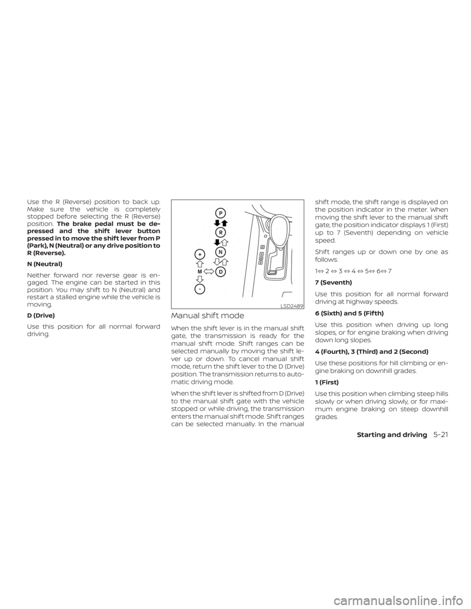 NISSAN MURANO 2018 Owner´s Manual Use the R (Reverse) position to back up.
Make sure the vehicle is completely
stopped before selecting the R (Reverse)
position.The brake pedal must be de-
pressed and the shif t lever button
pressed i NISSAN MURANO 2018 Owner´s Manual Use the R (Reverse) position to back up.
Make sure the vehicle is completely
stopped before selecting the R (Reverse)
position.The brake pedal must be de-
pressed and the shif t lever button
pressed i