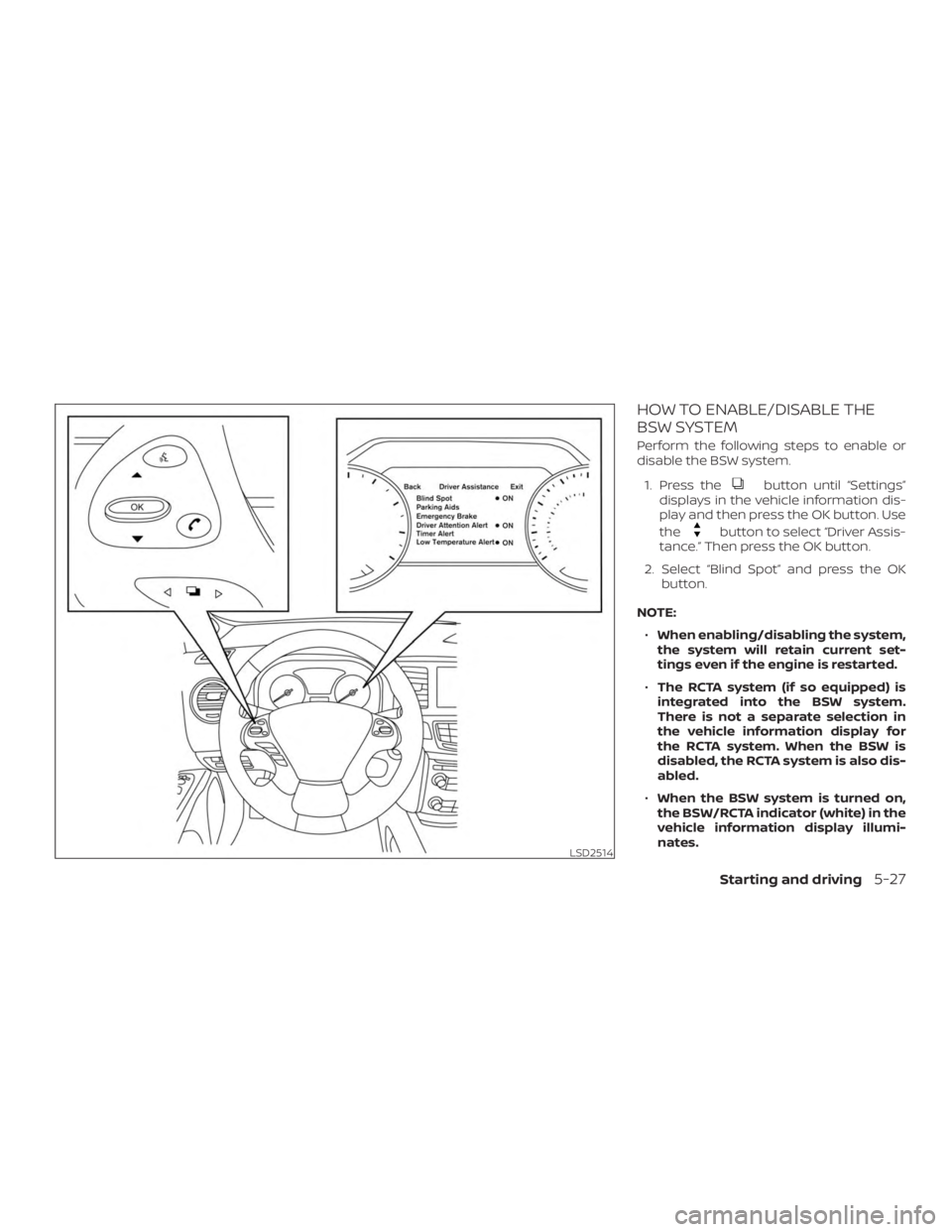 NISSAN MURANO 2018  Owner´s Manual HOW TO ENABLE/DISABLE THE
BSW SYSTEM
Perform the following steps to enable or
disable the BSW system.1. Press the
button until “Settings”
displays in the vehicle information dis-
play and then pre