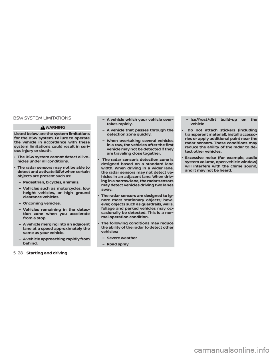 NISSAN MURANO 2018  Owner´s Manual BSW SYSTEM LIMITATIONS
WARNING
Listed below are the system limitations
for the BSW system. Failure to operate
the vehicle in accordance with these
system limitations could result in seri-
ous injury o