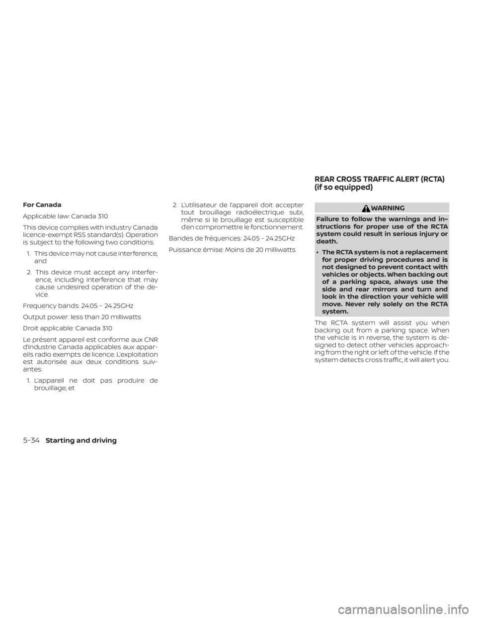 NISSAN MURANO 2018  Owner´s Manual For Canada
Applicable law: Canada 310
This device complies with Industry Canada
licence-exempt RSS standard(s). Operation
is subject to the following two conditions:1. This device may not cause interf