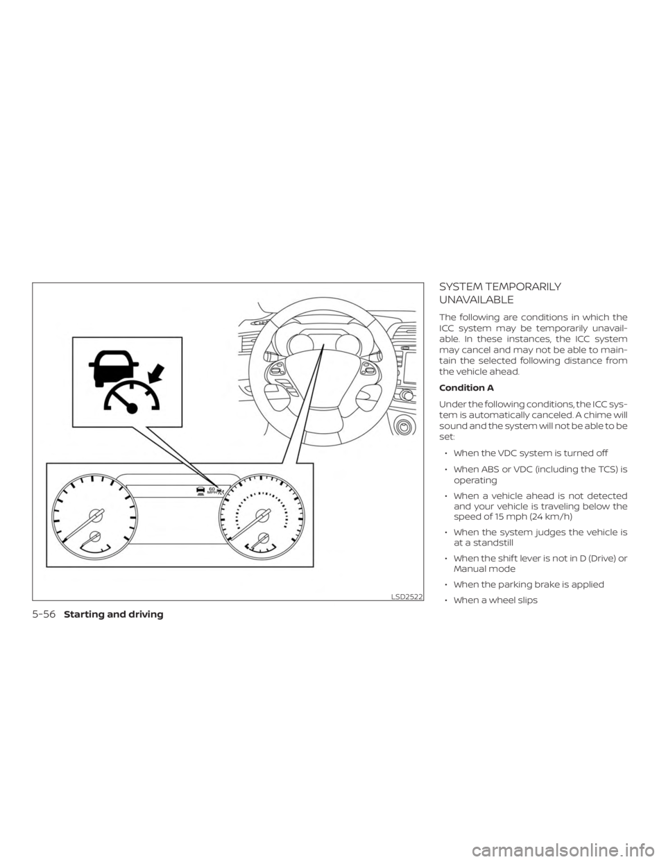 NISSAN MURANO 2018  Owner´s Manual SYSTEM TEMPORARILY
UNAVAILABLE
The following are conditions in which the
ICC system may be temporarily unavail-
able. In these instances, the ICC system
may cancel and may not be able to main-
tain th
