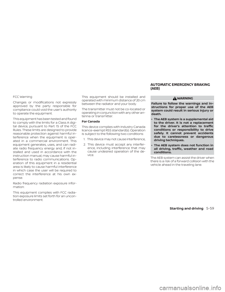 NISSAN MURANO 2018  Owner´s Manual FCC Warning
Changes or modifications not expressly
approved by the party responsible for
compliance could void the user’s authority
to operate the equipment.
This equipment has been tested and found