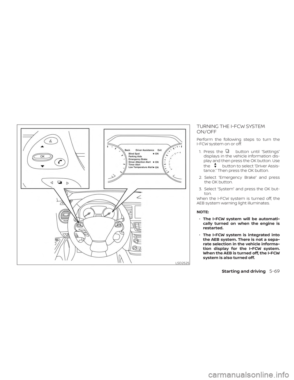 NISSAN MURANO 2018 Owner´s Manual TURNING THE I-FCW SYSTEM
ON/OFF
Perform the following steps to turn the
I-FCW system on or off.1. Press the
button until “Settings”
displays in the vehicle information dis-
play and then press the NISSAN MURANO 2018 Owner´s Manual TURNING THE I-FCW SYSTEM
ON/OFF
Perform the following steps to turn the
I-FCW system on or off.1. Press the
button until “Settings”
displays in the vehicle information dis-
play and then press the