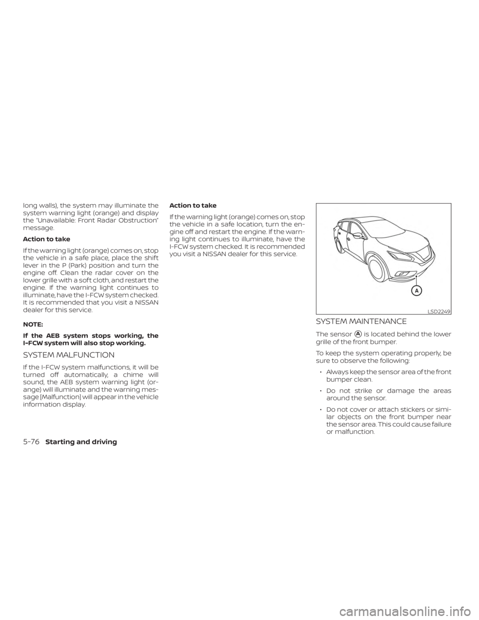 NISSAN MURANO 2018 Owner´s Manual long walls), the system may illuminate the
system warning light (orange) and display
the “Unavailable: Front Radar Obstruction”
message.
Action to take
If the warning light (orange) comes on, stop NISSAN MURANO 2018 Owner´s Manual long walls), the system may illuminate the
system warning light (orange) and display
the “Unavailable: Front Radar Obstruction”
message.
Action to take
If the warning light (orange) comes on, stop