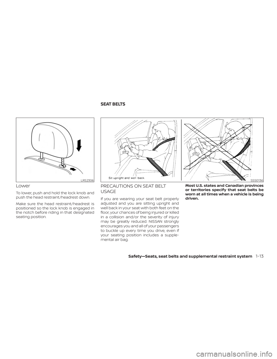 NISSAN MURANO 2018  Owner´s Manual Lower
To lower, push and hold the lock knob and
push the head restraint/headrest down.
Make sure the head restraint/headrest is
positioned so the lock knob is engaged in
the notch before riding in tha
