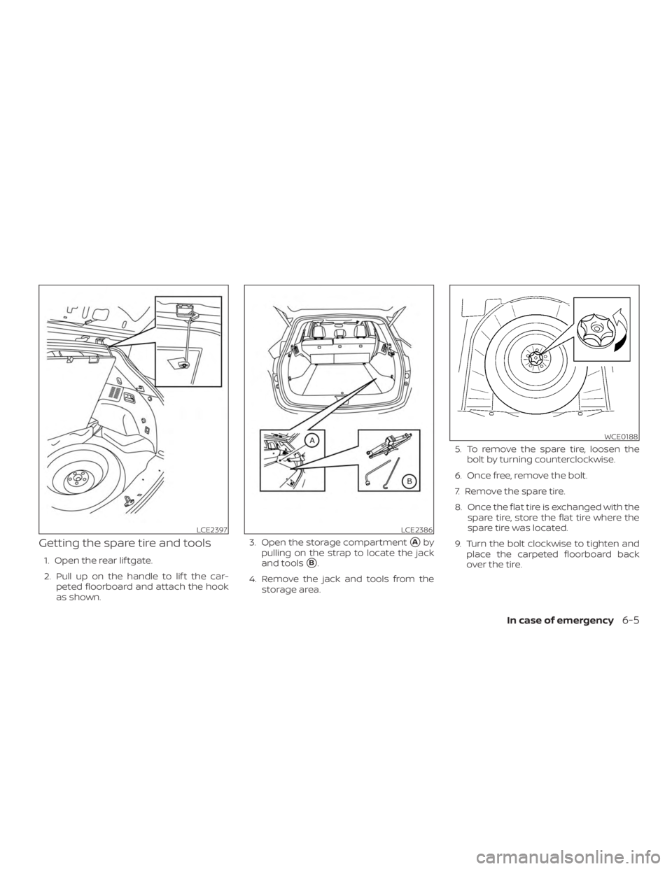 NISSAN MURANO 2018  Owner´s Manual Getting the spare tire and tools
1. Open the rear lif tgate.
2. Pull up on the handle to lif t the car-peted floorboard and attach the hook
as shown. 3. Open the storage compartment
Aby
pulling on th