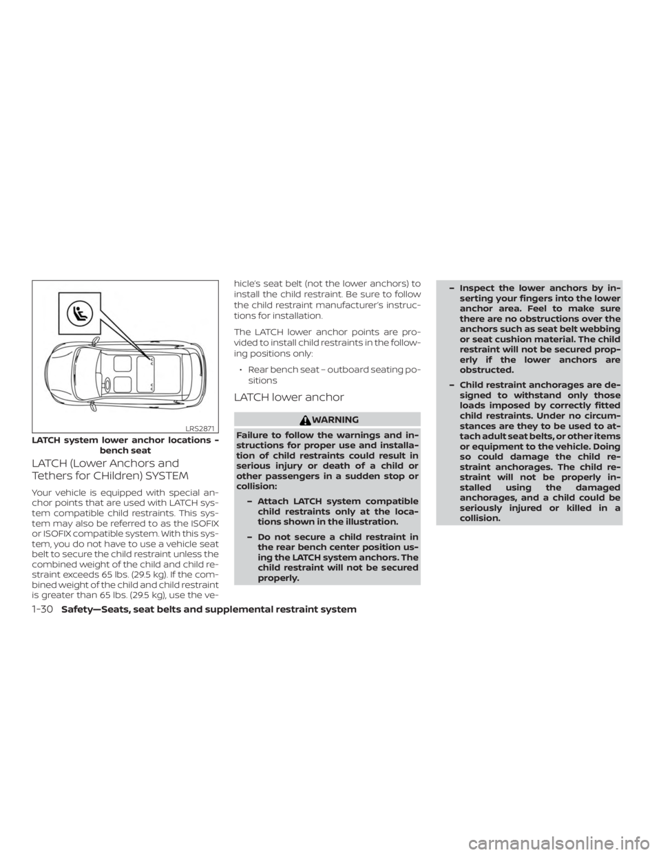 NISSAN MURANO 2018  Owner´s Manual LATCH (Lower Anchors and
Tethers for CHildren) SYSTEM
Your vehicle is equipped with special an-
chor points that are used with LATCH sys-
tem compatible child restraints. This sys-
tem may also be ref