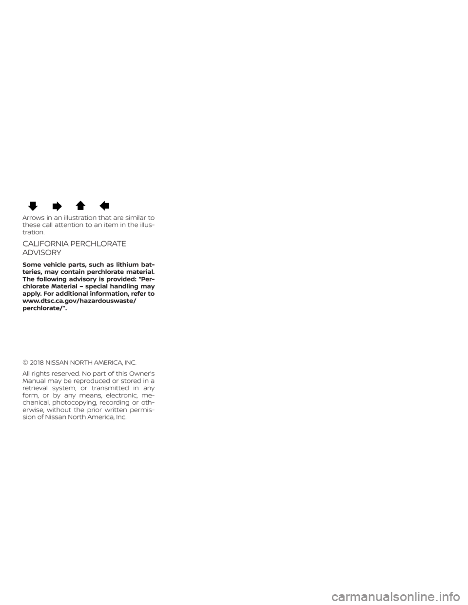 NISSAN MURANO 2018 Owner´s Manual Arrows in an illustration that are similar to
these call attention to an item in the illus-
tration.
CALIFORNIA PERCHLORATE
ADVISORY
Some vehicle parts, such as lithium bat-
teries, may contain perchl NISSAN MURANO 2018 Owner´s Manual Arrows in an illustration that are similar to
these call attention to an item in the illus-
tration.
CALIFORNIA PERCHLORATE
ADVISORY
Some vehicle parts, such as lithium bat-
teries, may contain perchl