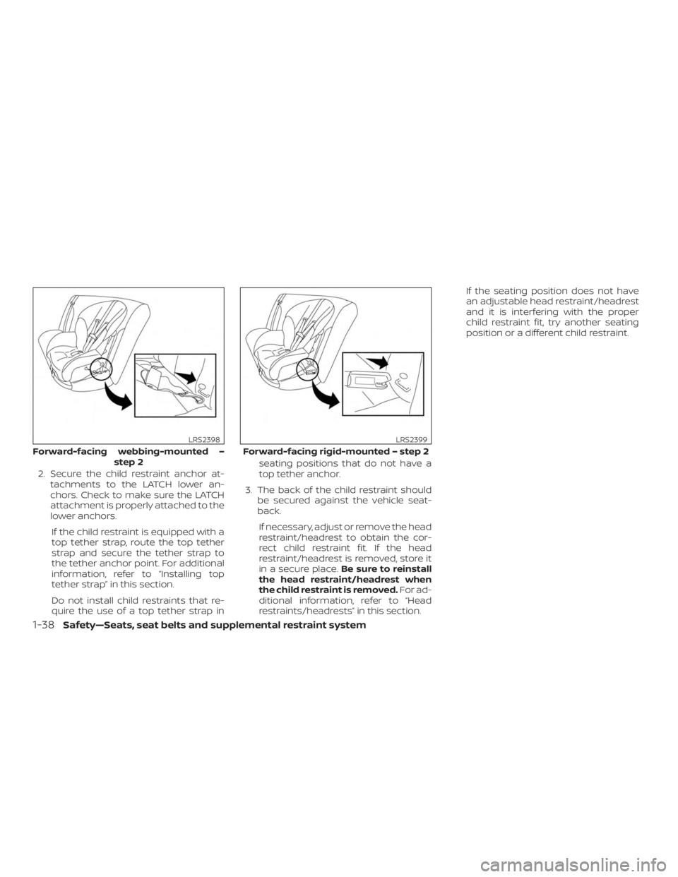 NISSAN MURANO 2018  Owner´s Manual 2. Secure the child restraint anchor at-tachments to the LATCH lower an-
chors. Check to make sure the LATCH
attachment is properly attached to the
lower anchors.
If the child restraint is equipped wi