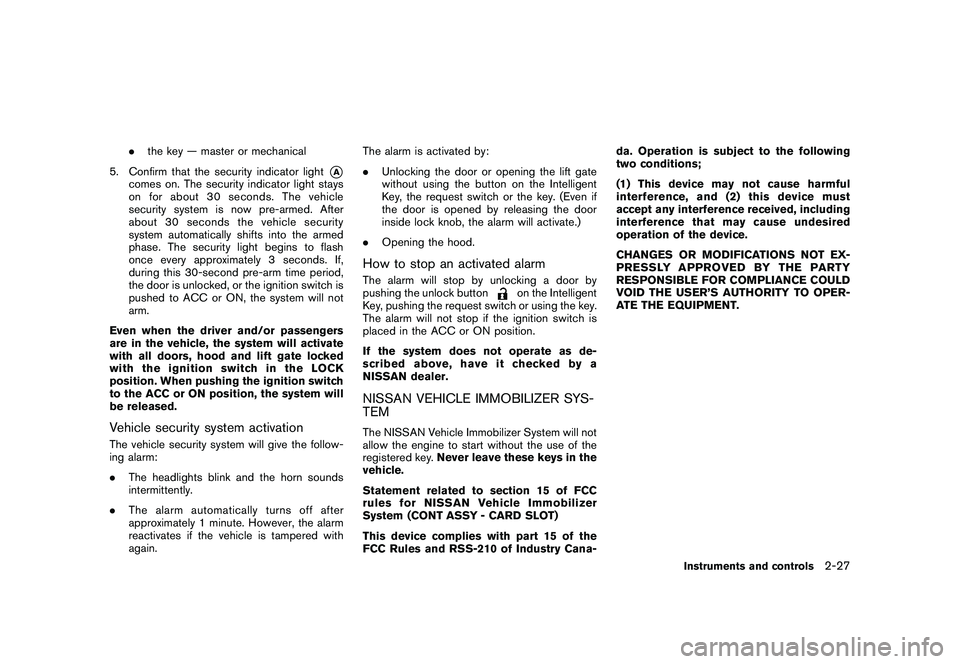NISSAN MURANO 2011  Owner´s Manual Black plate (99,1)
Model "Z51-D" EDITED: 2010/ 7/ 23
.the key — master or mechanical
5. Confirm that the security indicator light
*A
comes on. The security indicator light stays
on for about 30 seco