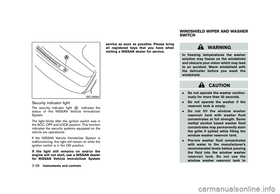 NISSAN MURANO 2011 Owner´s Manual Black plate (100,1)
Model "Z51-D" EDITED: 2010/ 7/ 23
SIC1699A
Security indicator lightThe security indicator light
*A
indicates the
status of the NISSAN Vehicle Immobilizer
System.
The light blinks a NISSAN MURANO 2011 Owner´s Manual Black plate (100,1)
Model "Z51-D" EDITED: 2010/ 7/ 23
SIC1699A
Security indicator lightThe security indicator light
*A
indicates the
status of the NISSAN Vehicle Immobilizer
System.
The light blinks a