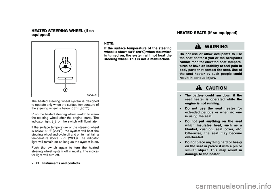 NISSAN MURANO 2011 Owner´s Manual Black plate (110,1)
Model "Z51-D" EDITED: 2010/ 7/ 23
SIC4401
The heated steering wheel system is designed
to operate only when the surface temperature of
the steering wheel is below 688F (20 8C) .
Pu NISSAN MURANO 2011 Owner´s Manual Black plate (110,1)
Model "Z51-D" EDITED: 2010/ 7/ 23
SIC4401
The heated steering wheel system is designed
to operate only when the surface temperature of
the steering wheel is below 688F (20 8C) .
Pu