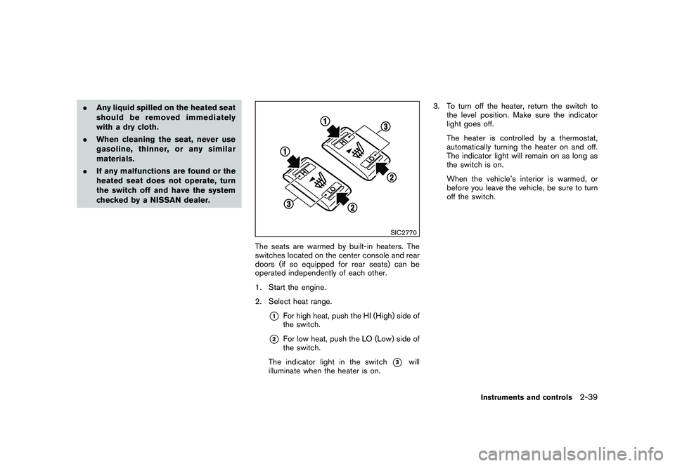 NISSAN MURANO 2011 Owner´s Manual Black plate (111,1)
Model "Z51-D" EDITED: 2010/ 7/ 23
.Any liquid spilled on the heated seat
should be removed immediately
with a dry cloth.
. When cleaning the seat, never use
gasoline, thinner, or a NISSAN MURANO 2011 Owner´s Manual Black plate (111,1)
Model "Z51-D" EDITED: 2010/ 7/ 23
.Any liquid spilled on the heated seat
should be removed immediately
with a dry cloth.
. When cleaning the seat, never use
gasoline, thinner, or a