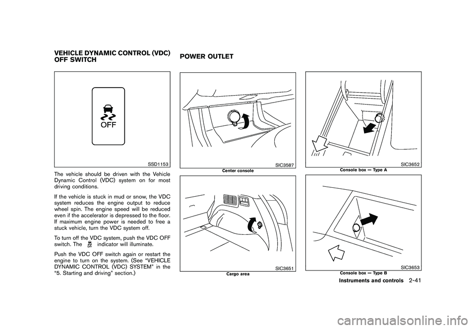 NISSAN MURANO 2011 Owner´s Manual Black plate (113,1)
Model "Z51-D" EDITED: 2010/ 7/ 23
SSD1153
The vehicle should be driven with the Vehicle
Dynamic Control (VDC) system on for most
driving conditions.
If the vehicle is stuck in mud NISSAN MURANO 2011 Owner´s Manual Black plate (113,1)
Model "Z51-D" EDITED: 2010/ 7/ 23
SSD1153
The vehicle should be driven with the Vehicle
Dynamic Control (VDC) system on for most
driving conditions.
If the vehicle is stuck in mud