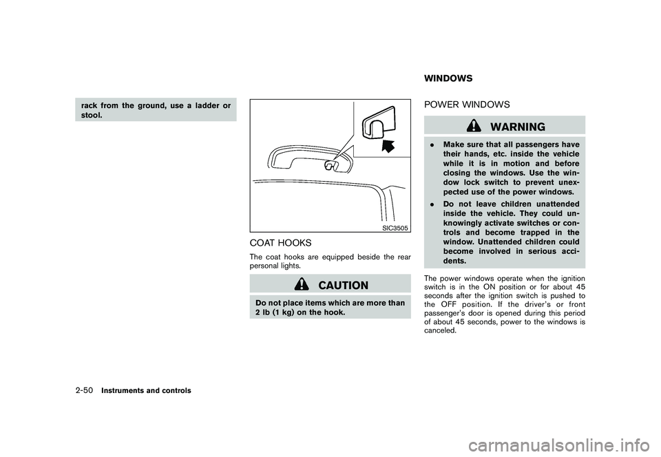 NISSAN MURANO 2011 Owner´s Manual Black plate (122,1)
Model "Z51-D" EDITED: 2010/ 7/ 23
rack from the ground, use a ladder or
stool.
SIC3505
COAT HOOKSThe coat hooks are equipped beside the rear
personal lights.
CAUTION
Do not place i NISSAN MURANO 2011 Owner´s Manual Black plate (122,1)
Model "Z51-D" EDITED: 2010/ 7/ 23
rack from the ground, use a ladder or
stool.
SIC3505
COAT HOOKSThe coat hooks are equipped beside the rear
personal lights.
CAUTION
Do not place i