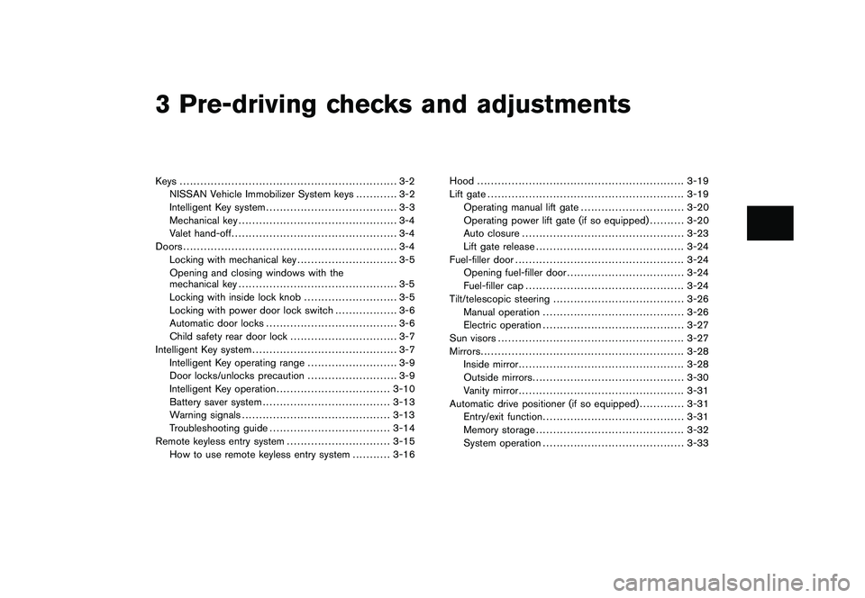 NISSAN MURANO 2011 Owner´s Manual Black plate (10,1)
3 Pre-driving checks and adjustments
Model "Z51-D" EDITED: 2010/ 7/ 23
Keys ............................................................... 3-2NISSAN Vehicle Immobilizer System keys NISSAN MURANO 2011 Owner´s Manual Black plate (10,1)
3 Pre-driving checks and adjustments
Model "Z51-D" EDITED: 2010/ 7/ 23
Keys ............................................................... 3-2NISSAN Vehicle Immobilizer System keys