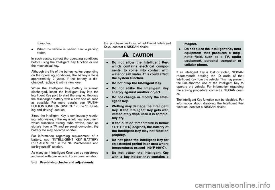 NISSAN MURANO 2011  Owner´s Manual Black plate (142,1)
Model "Z51-D" EDITED: 2010/ 7/ 23
computer.
. When the vehicle is parked near a parking
meter.
In such cases, correct the operating conditions
before using the Intelligent Key func