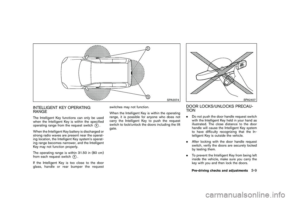 NISSAN MURANO 2011 Owner´s Manual Black plate (143,1)
Model "Z51-D" EDITED: 2010/ 7/ 23
SPA2074
INTELLIGENT KEY OPERATING
RANGEThe Intelligent Key functions can only be used
when the Intelligent Key is within the specified
operating r NISSAN MURANO 2011 Owner´s Manual Black plate (143,1)
Model "Z51-D" EDITED: 2010/ 7/ 23
SPA2074
INTELLIGENT KEY OPERATING
RANGEThe Intelligent Key functions can only be used
when the Intelligent Key is within the specified
operating r
