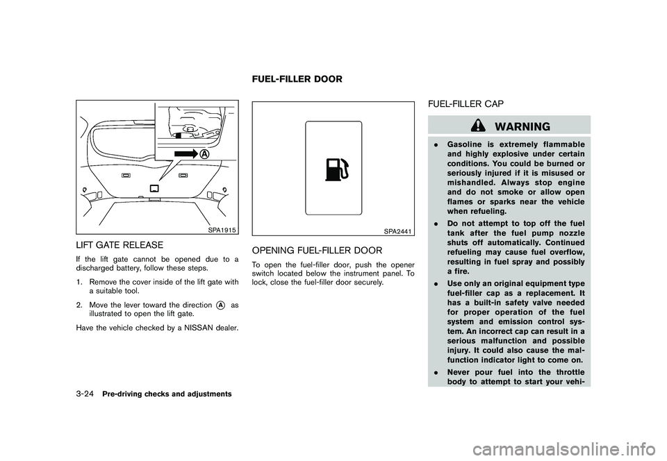 NISSAN MURANO 2011 Owner´s Manual Black plate (158,1)
Model "Z51-D" EDITED: 2010/ 7/ 23
SPA1915
LIFT GATE RELEASEIf the lift gate cannot be opened due to a
discharged battery, follow these steps.
1. Remove the cover inside of the lift NISSAN MURANO 2011 Owner´s Manual Black plate (158,1)
Model "Z51-D" EDITED: 2010/ 7/ 23
SPA1915
LIFT GATE RELEASEIf the lift gate cannot be opened due to a
discharged battery, follow these steps.
1. Remove the cover inside of the lift