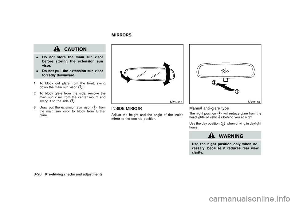 NISSAN MURANO 2011 Owner´s Manual Black plate (162,1)
Model "Z51-D" EDITED: 2010/ 7/ 23
CAUTION
.Do not store the main sun visor
before storing the extension sun
visor.
. Do not pull the extension sun visor
forcedly downward.
1. To bl NISSAN MURANO 2011 Owner´s Manual Black plate (162,1)
Model "Z51-D" EDITED: 2010/ 7/ 23
CAUTION
.Do not store the main sun visor
before storing the extension sun
visor.
. Do not pull the extension sun visor
forcedly downward.
1. To bl