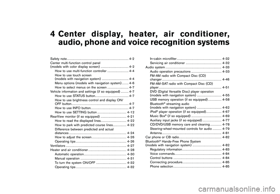 NISSAN MURANO 2011  Owner´s Manual Black plate (13,1)
4
Center display, heater, air conditioner,
audio, phone and voice recognition systems
Model "Z51-D" EDITED: 2010/ 7/ 23
Safety note..................................................