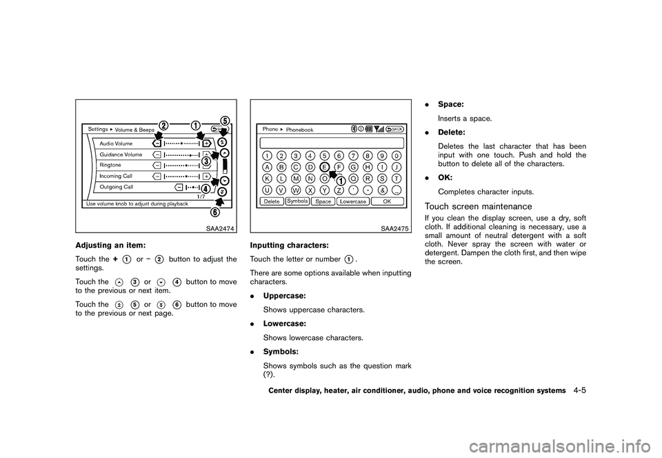 NISSAN MURANO 2011  Owner´s Manual Black plate (173,1)
Model "Z51-D" EDITED: 2010/ 7/ 23
SAA2474
Adjusting an item:
Touch the+
*1
or�
*2
button to adjust the
settings.
Touch the
*3
or
*4
button to move
to the previous or next item.
Tou