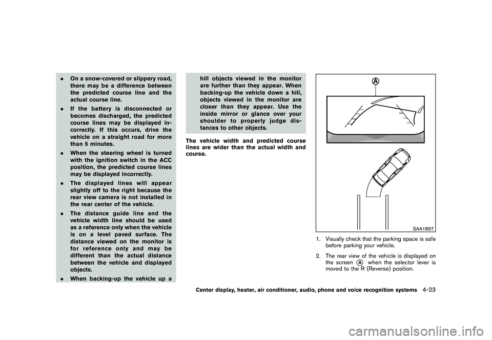 NISSAN MURANO 2011  Owner´s Manual Black plate (191,1)
Model "Z51-D" EDITED: 2010/ 7/ 23
.On a snow-covered or slippery road,
there may be a difference between
the predicted course line and the
actual course line.
. If the battery is d