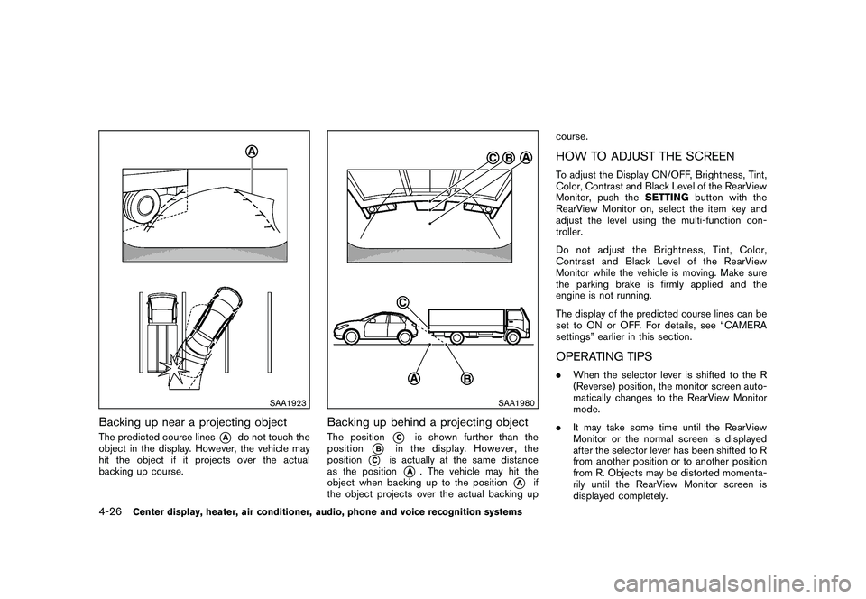 NISSAN MURANO 2011 Owner´s Manual Black plate (194,1)
Model "Z51-D" EDITED: 2010/ 7/ 23
SAA1923
Backing up near a projecting objectThe predicted course lines
*A
do not touch the
object in the display. However, the vehicle may
hit the NISSAN MURANO 2011 Owner´s Manual Black plate (194,1)
Model "Z51-D" EDITED: 2010/ 7/ 23
SAA1923
Backing up near a projecting objectThe predicted course lines
*A
do not touch the
object in the display. However, the vehicle may
hit the