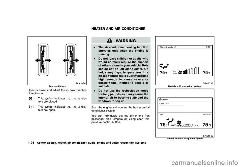 NISSAN MURANO 2011  Owner´s Manual Black plate (196,1)
Model "Z51-D" EDITED: 2010/ 7/ 23
SAA1066
Rear ventilators
Open or close, and adjust the air flow direction
of ventilators.
: This symbol indicates that the ventila-tors are closed