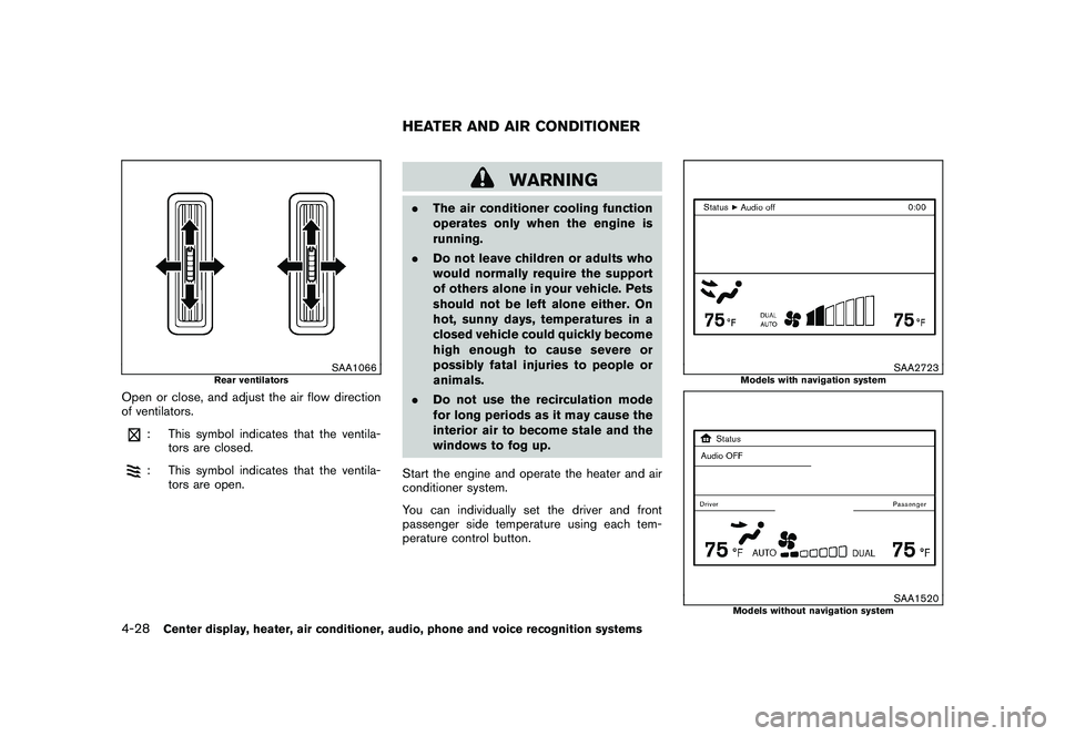 NISSAN MURANO 2011 Owner´s Manual Black plate (196,1)
Model "Z51-D" EDITED: 2010/ 7/ 23
SAA1066
Rear ventilators
Open or close, and adjust the air flow direction
of ventilators.
: This symbol indicates that the ventila-tors are closed NISSAN MURANO 2011 Owner´s Manual Black plate (196,1)
Model "Z51-D" EDITED: 2010/ 7/ 23
SAA1066
Rear ventilators
Open or close, and adjust the air flow direction
of ventilators.
: This symbol indicates that the ventila-tors are closed