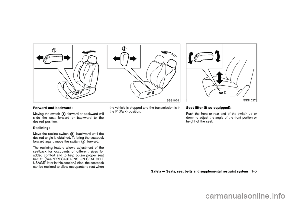 NISSAN MURANO 2011  Owner´s Manual Black plate (19,1)
Model "Z51-D" EDITED: 2010/ 7/ 23
SSS1026
Forward and backward:
Moving the switch
*1
forward or backward will
slide the seat forward or backward to the
desired position.
Reclining:
