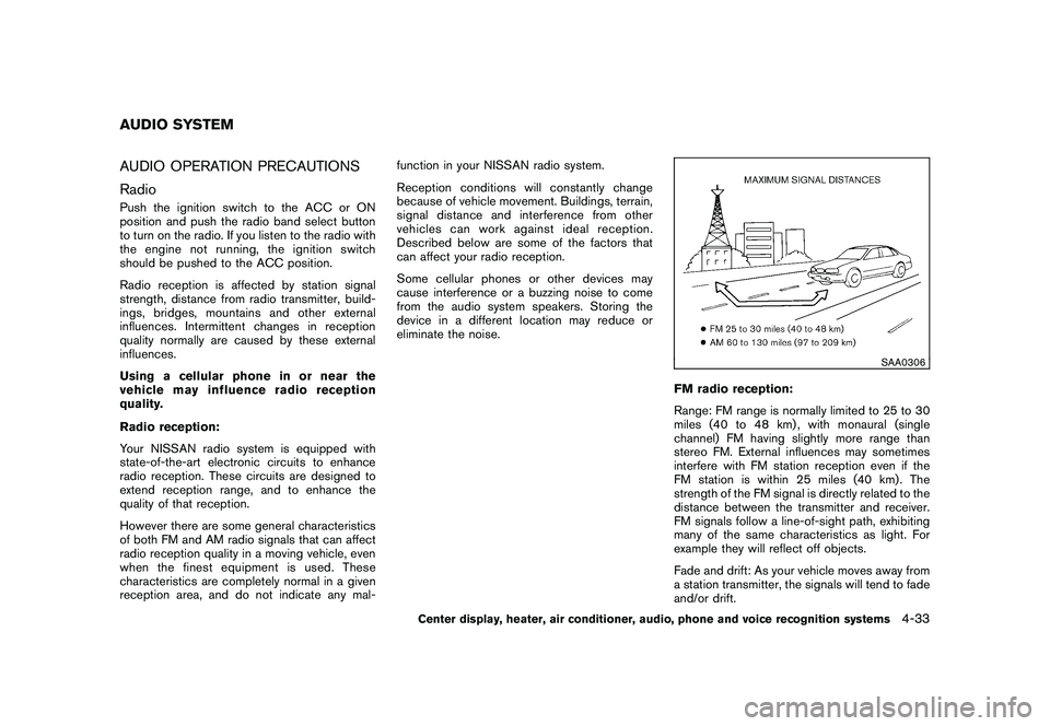 NISSAN MURANO 2011 Owner´s Manual Black plate (201,1)
Model "Z51-D" EDITED: 2010/ 7/ 23
AUDIO OPERATION PRECAUTIONS
RadioPush the ignition switch to the ACC or ON
position and push the radio band select button
to turn on the radio. If NISSAN MURANO 2011 Owner´s Manual Black plate (201,1)
Model "Z51-D" EDITED: 2010/ 7/ 23
AUDIO OPERATION PRECAUTIONS
RadioPush the ignition switch to the ACC or ON
position and push the radio band select button
to turn on the radio. If