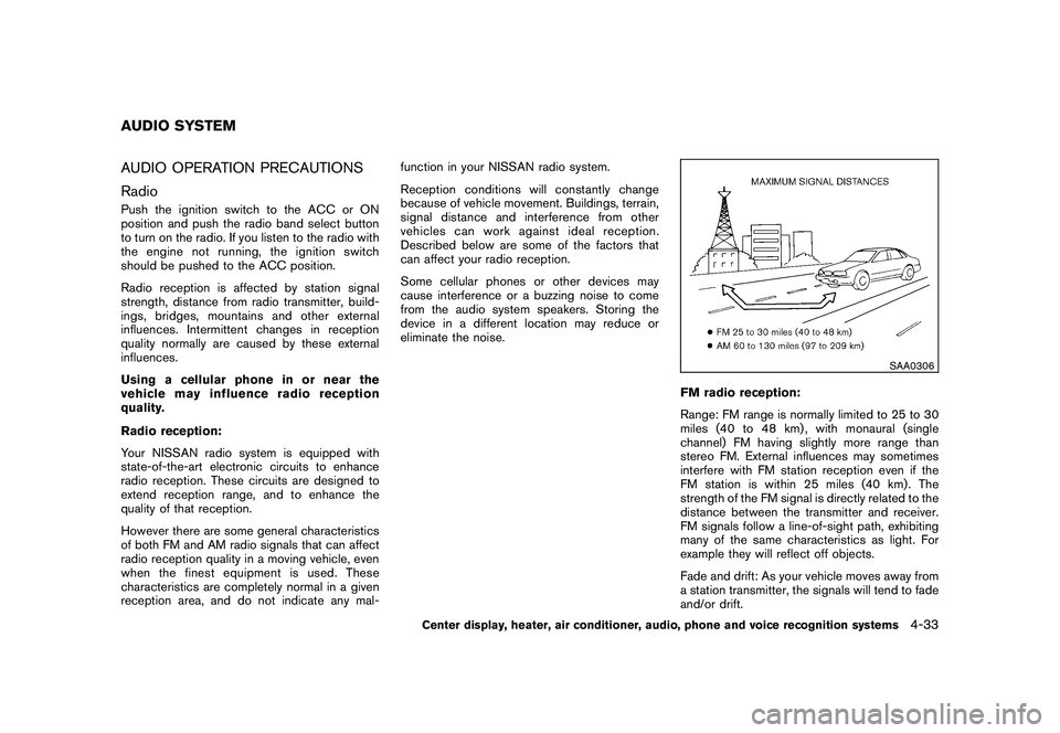 NISSAN MURANO 2011  Owner´s Manual Black plate (201,1)
Model "Z51-D" EDITED: 2010/ 7/ 23
AUDIO OPERATION PRECAUTIONS
RadioPush the ignition switch to the ACC or ON
position and push the radio band select button
to turn on the radio. If